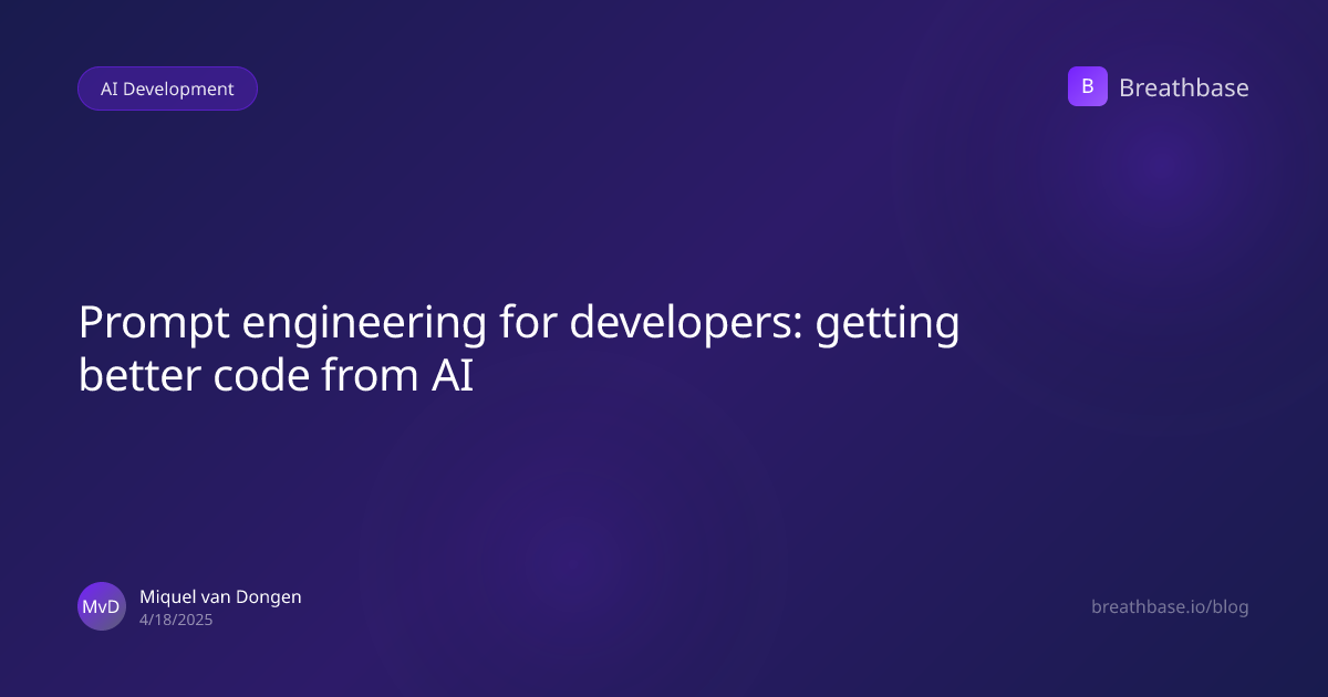 Prompt engineering for developers: getting better code from AI | Breathbase